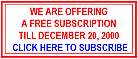 Click here to FREE subscribe till December 20, 2000.  Your FREE subscription will last till end March 2001
